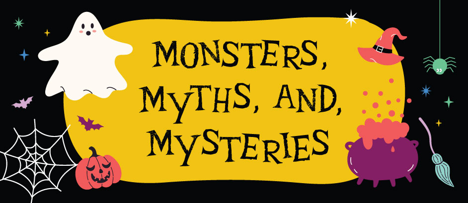 Monsters, Myths, and Mysteries